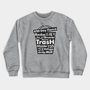 420 Day Fiance - Trash Crewneck Sweatshirt
